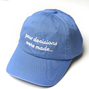 Pour Decisions Were Made Blue Hat
