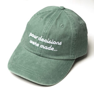 Pour Decisions Were Made Green Hat