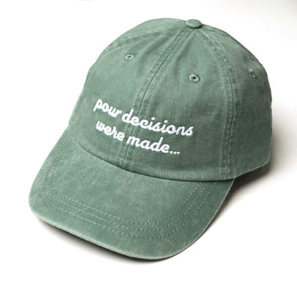 Pour Decisions Were Made Green Hat